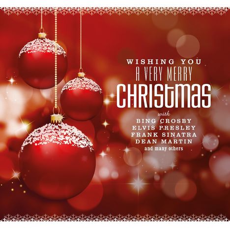 "Wishing you a very merry Christmas with Bing Crosby, Elvis Presley, Frank Sinatra, Dean Martin and many others."  
Rote Weihnachtskugeln.