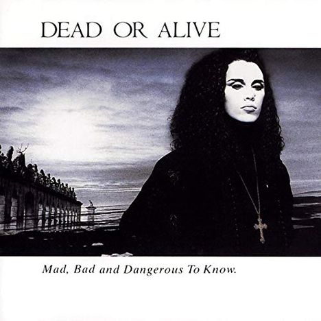 Dead Or Alive: Mad, Bad And Dangerous To Know (180g), LP