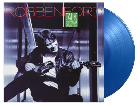 Robben Ford: Talk To Your Daughter (180g) (Limited Numbered Edition) (Translucent Blue Vinyl), LP
