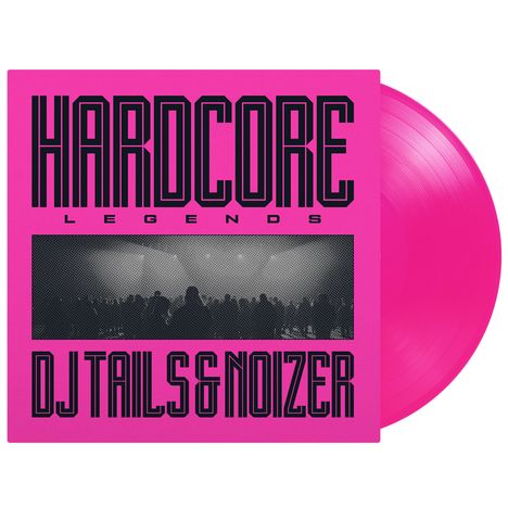 Text: HARDCORE LEGENDS, DJ TAILS & NOIZER. Pinkes Vinyl-Cover mit schwarzem Bild einer Menschenmenge in der Mitte.