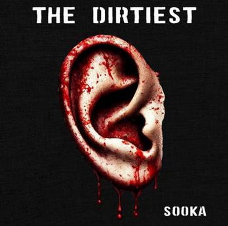 Text: "THE DIRTIEST" oben, "SOOKA" unten. Ein blutiges Ohr mit Tropfen vor schwarzem Hintergrund.