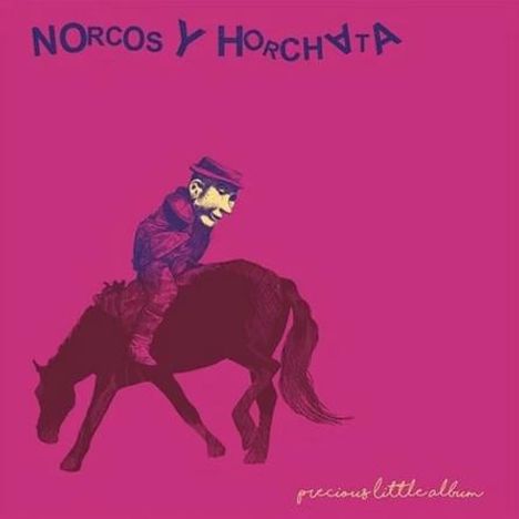 Text: „NORCOS Y HORCHATA“, „precious little album“. Illustration: Person auf einem Pferd, Hintergrund in Pink.