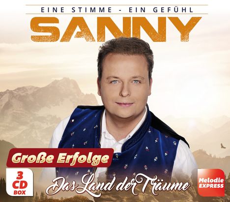 Text: "EINE STIMME - EIN GEFÜHL, SANNY, Große Erfolge, 3 CD BOX, Das Land der Träume, Melodie EXPRESS." Ein Mann vor Bergkulisse.