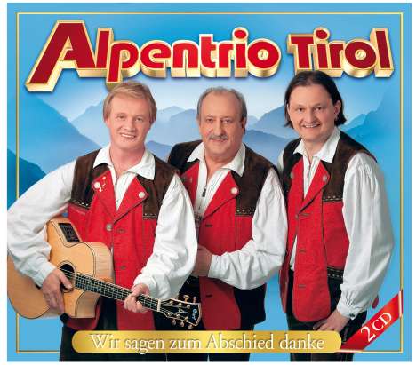 Alpentrio Tirol: Wir sagen zum Abschied danke, 2 CDs