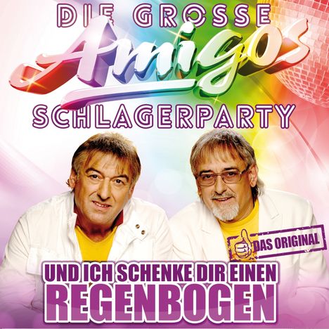 Die Amigos: Die große Amigos Schlagerparty: Und ich schenke dir einen Regenbogen, CD