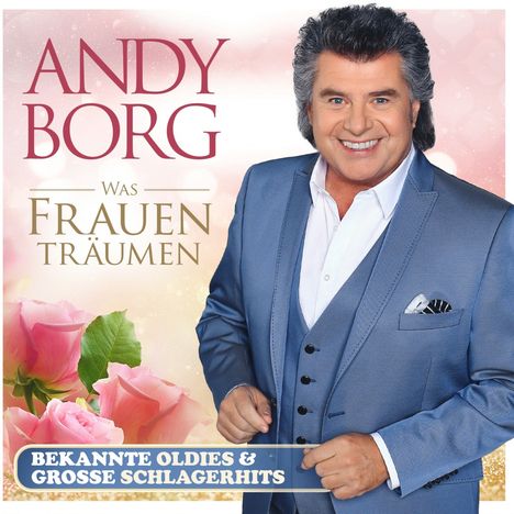 Andy Borg: Was Frauen träumen - bekannte Oldies &amp; große Schlagerhits, 2 CDs