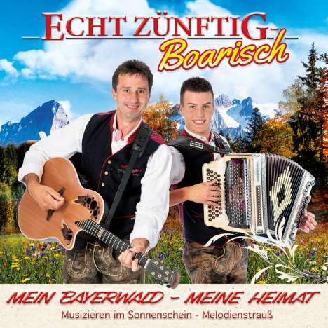Echt Zünftig-Boarisch: Mein Bayerwald - Meine Heimat, Maxi-CD