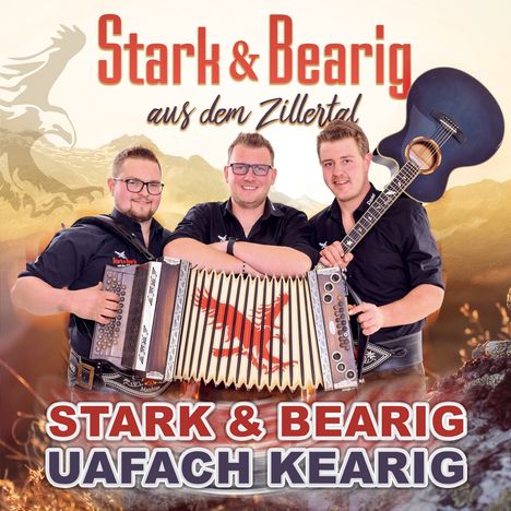„Stark & Bearig aus dem Zillertal“ und „Uafach Kearig“. Drei Männer mit Instrumenten vor Bergkulisse.