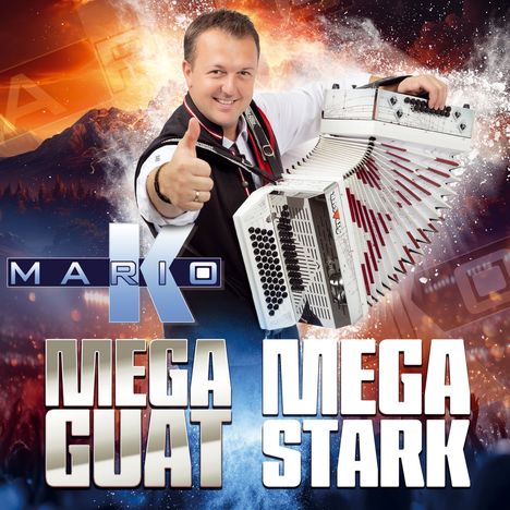 Text: "MARIO K", "MEGA GUAT", "MEGA STARK". Ein Mann mit Akkordeon, Daumen hoch, vor Feuerwerk und Bergkulisse.
