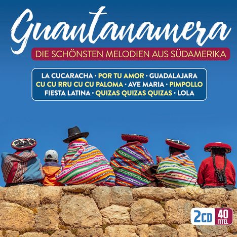 Los Trovadores Sudamericanos: Guantanamera: Die schönsten Melodien aus Südamerika, 2 CDs