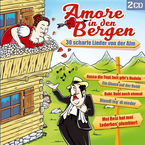 Amore in den Bergen: 30 scharfe Lieder von der Alm, 2 CDs