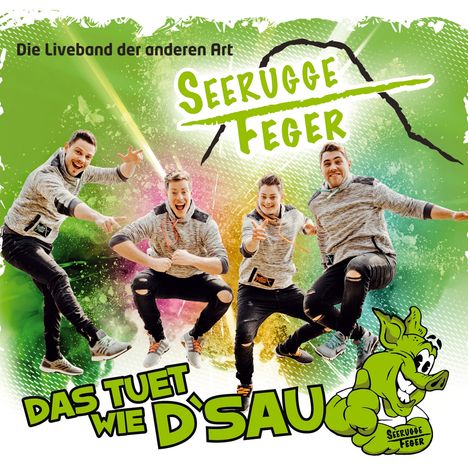 "Die Liveband der anderen Art", "Seerugge Feger", "Das tuet wie d’Sau". Vier springende Männer in dynamischen Posen. Logo mit grünem Schwein.