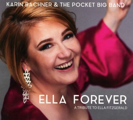 Karin Bachner (geb. 1969): Ella Forever: A Tribute To Ella Fitzgerald, CD