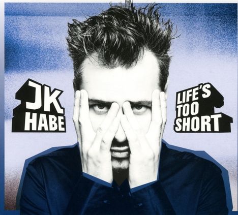 JK Habe: Life's Too Short, CD