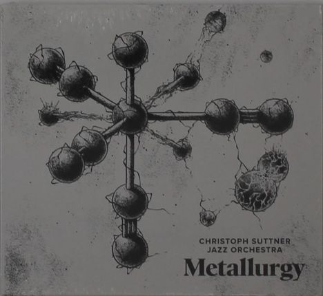 Text: "CHRISTOPH SUTTNER JAZZ ORCHESTRA Metallurgy". Illustration: Metallstruktur mit Kugeln und Verbindungen.