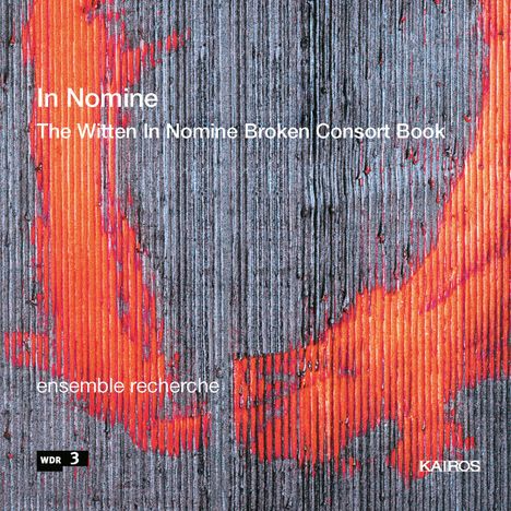 „In Nomine“, „The Witten In Nomine Broken Consort Book“, „ensemble recherche“. Hintergrund: Abstrakte Kunst in Grau und Rot.