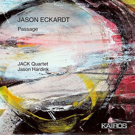 Jason Eckardt (geb. 1971): Passage für Streichquartett, CD