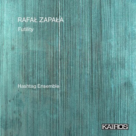 Rafal Zapala (geb. 1975): Kammermusik "Futility", CD
