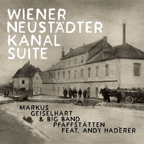 Markus Geiselhart (geb. 1977): Wiener Neustädter Kanal Suite, CD