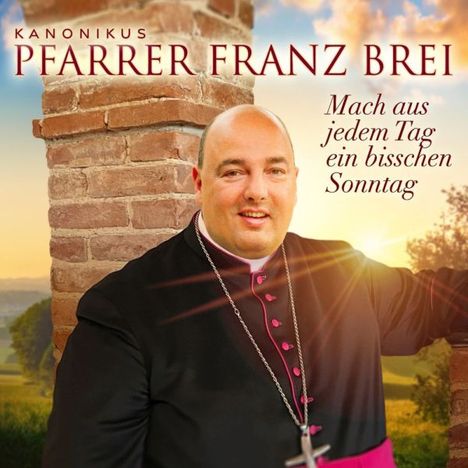 Franz Brei: Mach aus jedem Tag ein bisschen Sonntag, CD