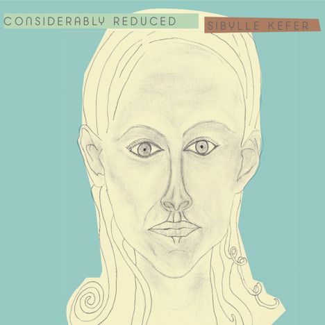 Sibylle Kefer: Considerably Reduced, CD
