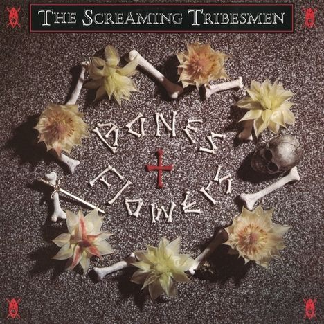 The Screaming Tribesmen: Bones &amp; Flowers, CD