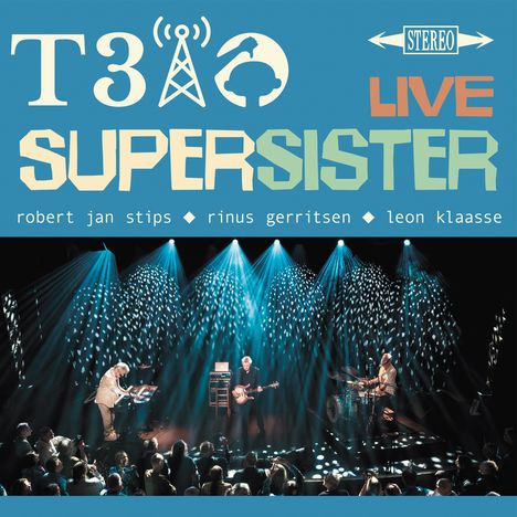 "T3 • Supersister LIVE. robert jan stips • rinus gerritsen • leon klaasse." Darunter eine Bühne mit Musikern und blauem Licht.
