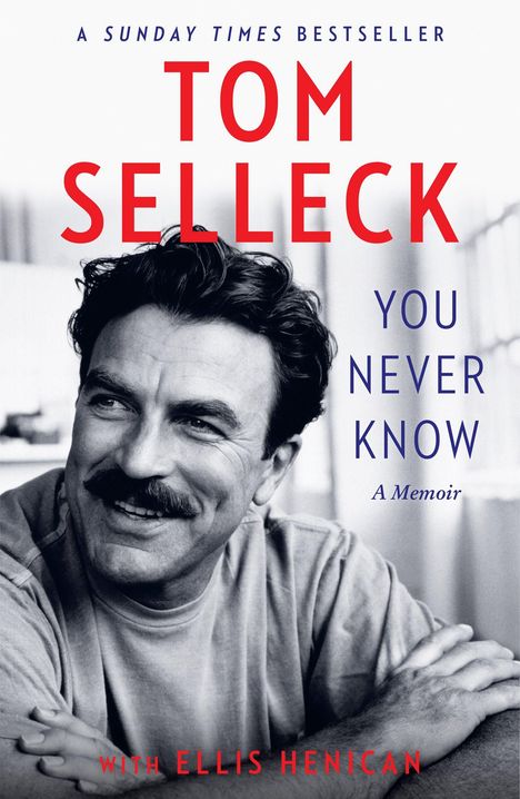 Text: "A Sunday Times Bestseller", "Tom Selleck", "You Never Know", "A Memoir", "With Ellis Henican". Schwarzweiß Porträt eines Mannes.