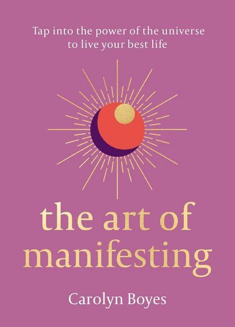 Carolyn Boyes: The Art of Manifesting, Buch