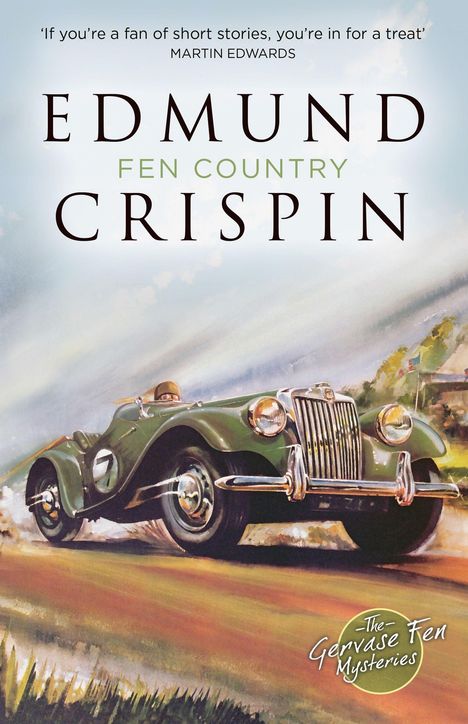 Text: „‘If you’re a fan of short stories, you’re in for a treat’ MARTIN EDWARDS. EDMUND CRISPIN FEN COUNTRY. The Gervase Fen Mysteries.“ Ein grünes, altes Auto fährt dynamisch durch eine ländliche Gegend.