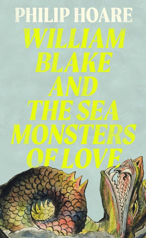 Philip Hoare: William Blake &amp; The Sea Monsters of Love, Buch