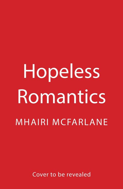 Hopeless Romantics, Mhairi McFarlane. Cover to be revealed. Roter Hintergrund.