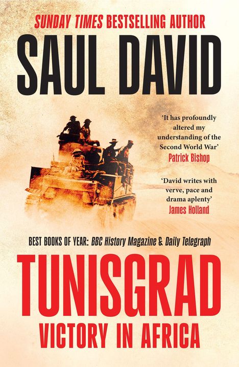 "SUNDAY TIMES BESTSELLING AUTHOR SAUL DAVID. TUNISGRAD: VICTORY IN AFRICA. Soldaten auf einem Fahrzeug in staubiger Landschaft."