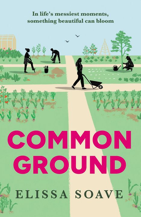 Text: „In life's messiest moments, something beautiful can bloom. COMMON GROUND. ELISSA SOAVE.” Illustration eines Gartens.