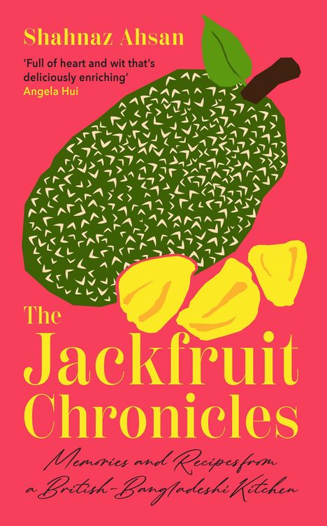Text: "Shahnaz Ahsan", "The Jackfruit Chronicles", "Memories and Recipes from a British-Bangladeshi Kitchen". Illustration einer Jackfrucht.