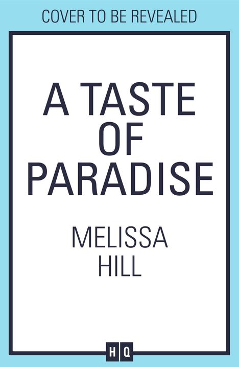 Text oben: „COVER TO BE REVEALED“. Groß „A TASTE OF PARADISE“. Darunter „MELISSA HILL“. Unten ein HQ-Logo.