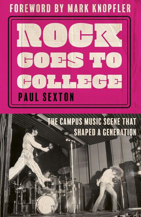 "Foreword by Mark Knopfler. Rock Goes to College. Paul Sexton. The campus music scene that shaped a generation. Ein Musiker springt auf der Bühne."