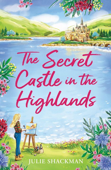 "The Secret Castle in the Highlands," Julie Shackman. Eine Frau malt am See, Burg und Berge im Hintergrund. Bunte Blumen.
