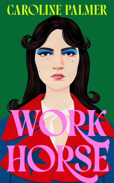 CAROLINE PALMER, WORK HORSE. Illustration: Frau mit blauem Lidschatten, rotem Kragen vor grünem Hintergrund.