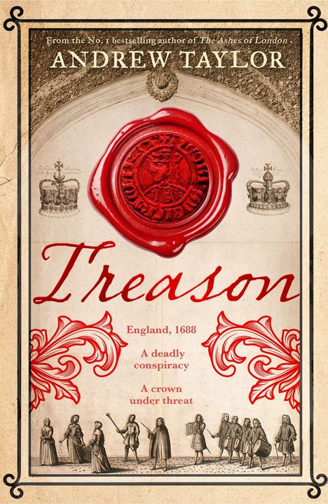 ANDREW TAYLOR, Treason, England, 1688, A deadly conspiracy, A crown under threat. Wachssiegel, historische Figuren.