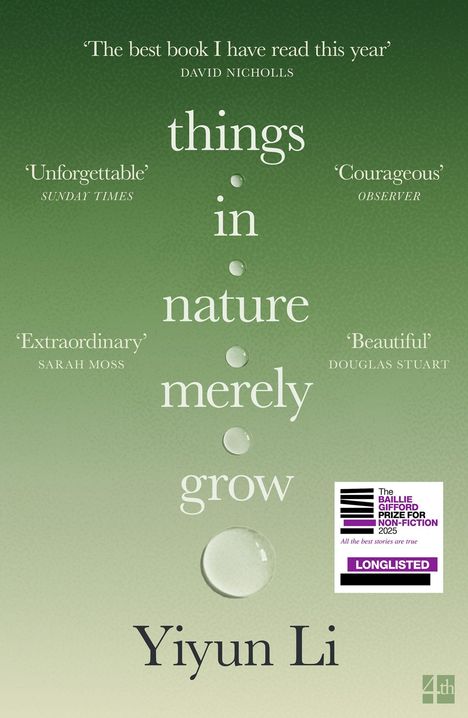 Zitate: „The best book I have read this year“, „Unforgettable“, „Courageous“, „Extraordinary“, „Beautiful“. Text: „things in nature merely grow“, Yiyun Li. Hintergrund in Grün, einige Wassertröpfchen, Logo des Baillie Gifford Prize 2025.