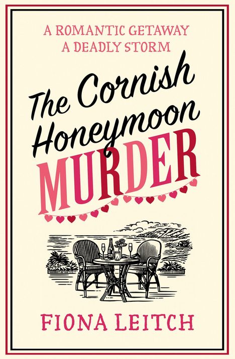 "A ROMANTIC GETAWAY A DEADLY STORM. The Cornish Honeymoon Murder. Illustration: Tisch am Meer. FIONA LEITCH."