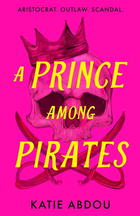 "A PRINCE AMONG PIRATES", "Katie Abdou". Totenkopf mit Krone und gekreuzten Säbeln, Hintergrund leuchtend pink.
