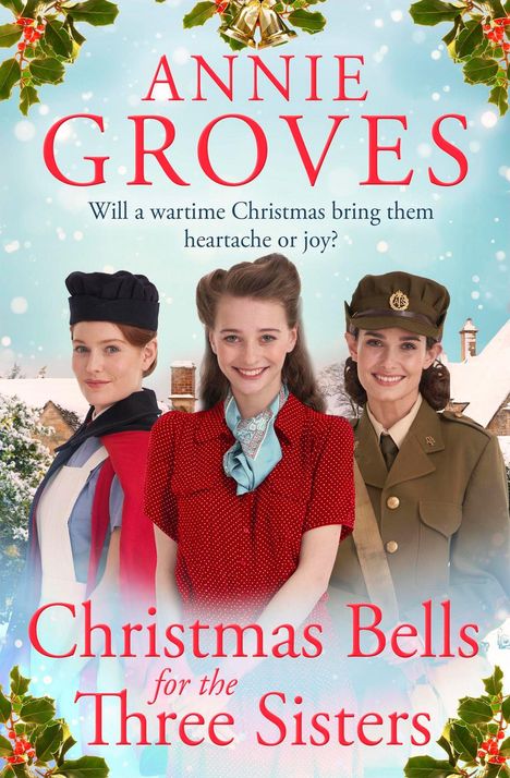 Text: "Annie Groves", "Will a wartime Christmas bring them heartache or joy?", "Christmas Bells for the Three Sisters". Drei Frauen in Vintage-Kleidung vor schneebedecktem Haus.