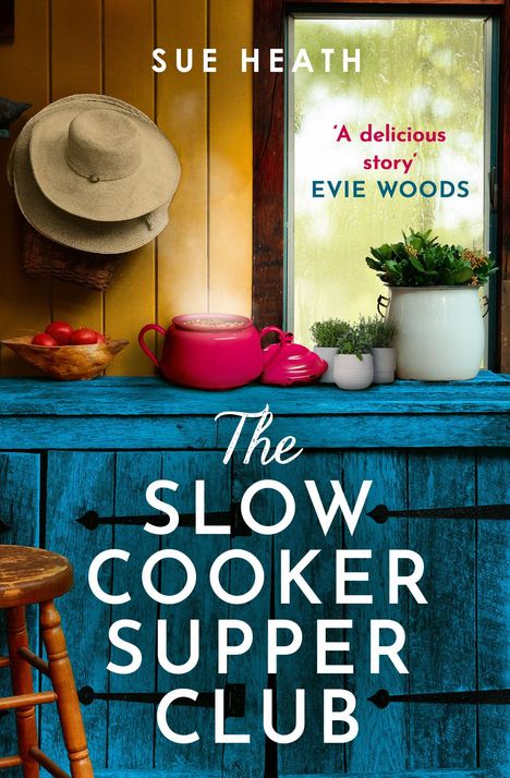 Text: "SUE HEATH", "'A delicious story' EVIE WOODS", "The Slow Cooker Supper Club". Küche mit Kochtopf und Pflanzen.