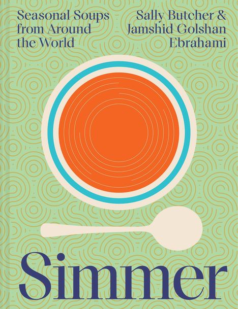 „Seasonal Soups from Around the World, Sally Butcher & Jamshid Golshan Ebrahimi, Simmer“. Illustration von Schüssel und Löffel.
