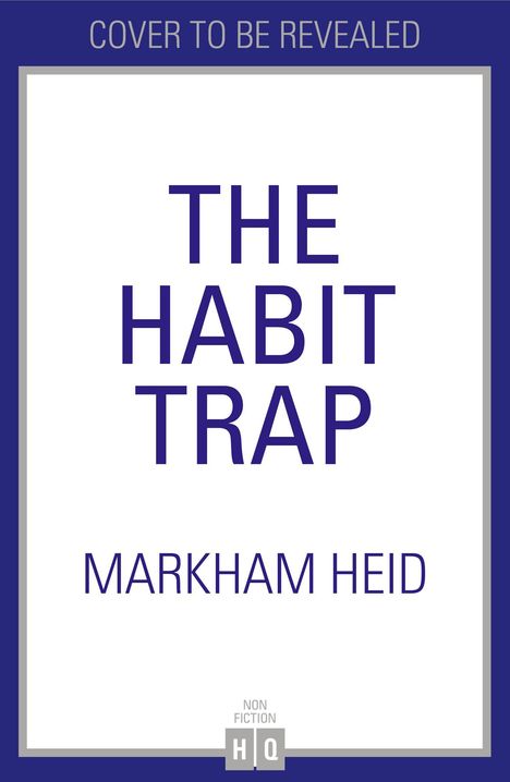 Text: "COVER TO BE REVEALED / THE HABIT TRAP / MARKHAM HEID / NON FICTION HQ." 

Einfaches, blau-weißes Design.