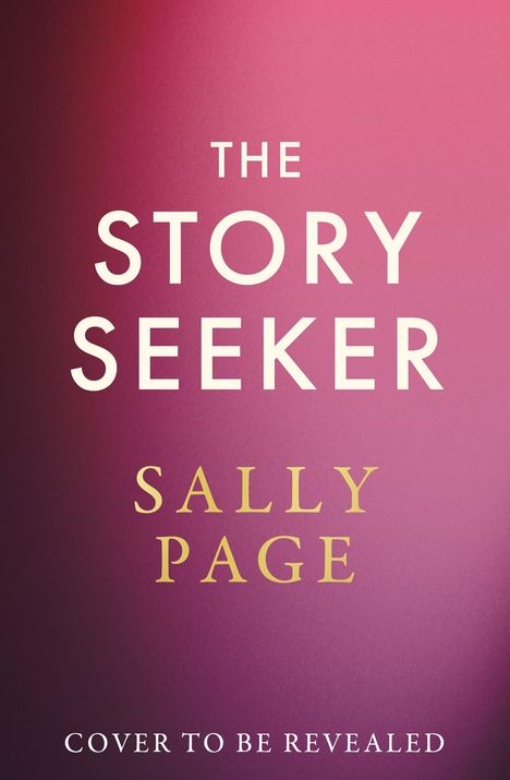 Text: "THE STORY SEEKER" und "SALLY PAGE" in großer Schrift, "COVER TO BE REVEALED" klein. Hintergrund: roter Farbverlauf.