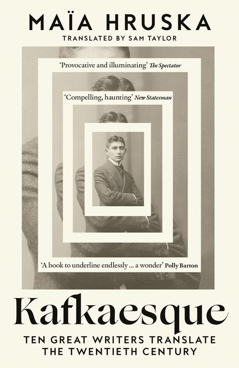 "Maïa Hruska", "Translated by Sam Taylor", Zitate von "The Spectator", "New Statesman", Polly Barton. Titel: "Kafkaesque". Darunter S/W-Foto eines Mannes in Anzug.