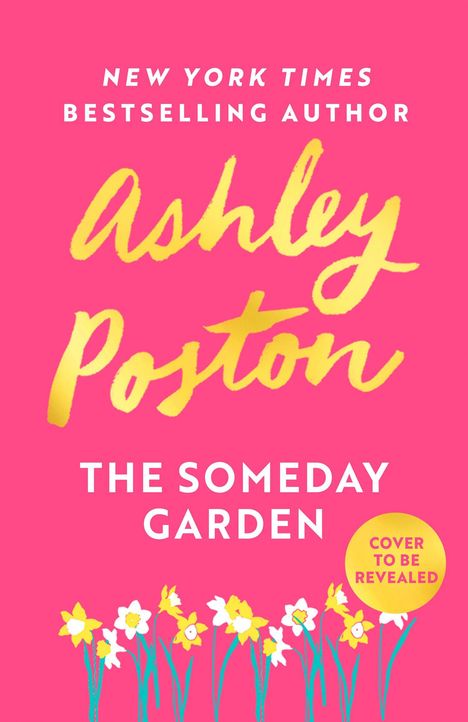 "NEW YORK TIMES BESTSELLING AUTHOR Ashley Poston. THE SOMEDAY GARDEN. Cover to be revealed." Illustration von Narzissen.